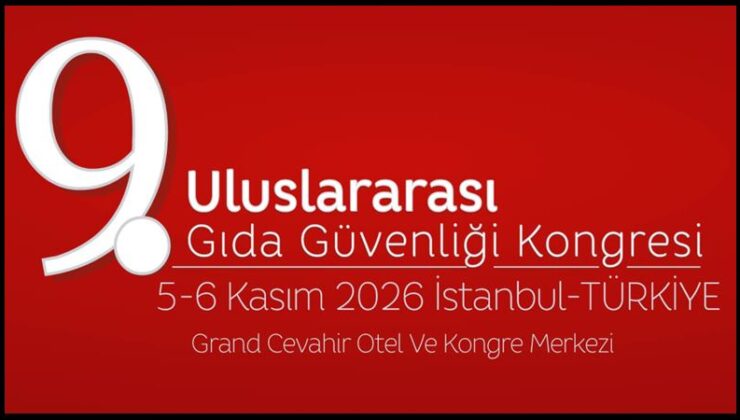 9.Uluslararası Gıda Güvenliği Kongresi İstanbul’da toplanıyor